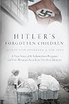 Hitler's Forgotten Children: A True Story of the Lebensborn Program and One Woman's Search for Her Real Identity