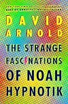 The Strange Fascinations of Noah Hypnotik