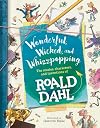 Wonderful, Wicked, and Whizzpopping: The Stories, Characters, and Inventions of Roald Dahl