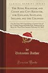 The Royal Kalendar, and Court and City Register, for England, Scotland, Ireland, and the Colonies: For the Year 1837; Including a Correct List of the ... for Their First Session February 19, 1835