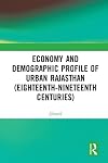 Economy and Demographic Profile of Urban Rajasthan (Eighteenth-Nineteenth Centuries)
