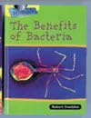 The Benefits of Bacteria (Raintree Perspectives: Microlife)