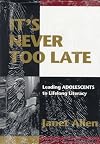 It's Never Too Late: Leading Adolescents to Lifelong Literacy