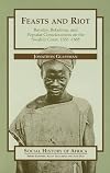 Feasts and Riot: Revelry, Rebellion, & Popular Consciousness on the Swahili Coast, 1856-1888