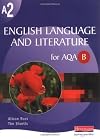 A2 English Language and Literature for AQA/B (AS & A2 English Language and Literature for AQA B)