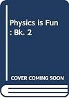 Physics is Fun: Bk. 1