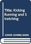 Kicking, Running, Stretching