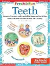 Teeth: Dozens of Instant and Irresistible Ideas and Activities from Creative Teachers Across the Country with Poster (Fresh & Fun)