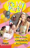 It's My Party: How to Throw a Great Bash for Any Occasion (All About You)