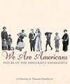 We Are Americans: Voices Of The Immigrant Experience