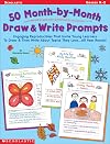 50 Month-by-Month Draw and Write Prompts: Engaging Reproducibles That Invite Young Learners To Draw & Then Write About Topics They Love...All Year Round!
