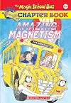 Amazing Magnetism (Magic School Bus Chapter Book #12)