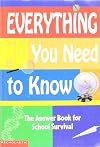 Everything You Need to Know : The Answer Book to School Survival