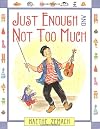 Just Enough And Not Too Much