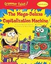 The Mega-Deluxe Capitalization Machine (Grammar Tales: Capitalization)