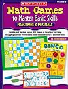 Math Games to Master Basic Skills: Fractions & Decimals: Familiar and Flexible Games With Dozens of Variations That Help Struggling Learners Practice and ... Fraction and Decimal Skills and Concepts