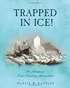 Trapped In Ice!: An Amazing True Whaling Adventure
