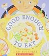 Good Enough to Eat: A Kid's Guide to Food and Nutrition