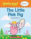 The Little Pink Pig (Phonics Tales: short i)