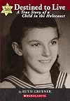 Destined to Live: A True Story of a Child in the Holocaust