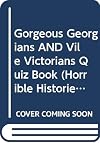 The Gorgeous Georgians & Vile Victorians Quiz Book