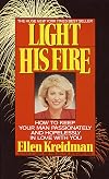 Light His Fire: How to Keep Your Man Passionately and Hopelessly in Love With You