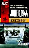 June 6, 1944: The Voices of D-Day (World War II Library)