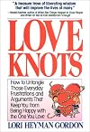 Love Knots: How to Untangle Those Everyday Frustrations and Arguments That Keep You from Being With the One You Love