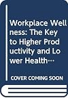 Workplace Wellness: The Key to Higher Productivity and Lower Health Costs