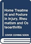 Home Treatment and Posture in Injury, Rheumatism and Osteoarthritis