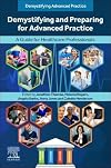 Demystifying and Preparing for Advanced Practice: A Guide for Healthcare Professionals