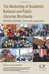 The Marketing of Academic, National and Public Libraries Worldwide: Marketing, Branding, Community Engagement