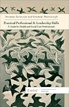 Practical Professional and Leadership Skills: A Guide for Health and Social Care Professionals: A Guide for Health and Social Care Professionals