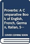 Proverbs. Proverbes. Sprichwörter. Proverbi. Proverbios. Poslovit︠s︡y A comparative book of English, French, German, Italian, Spanish and Russian proverbs with a Latin appendix
