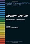 Electron Capture: Theory and Practice in Chromatography (Journal of chromatography library)
