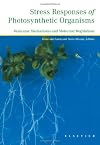 Stress responses of photosynthetic organisms molecular mechanisms and molecular regulations