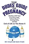 The Dudes' Guide to Pregnancy: Dealing with Your Expecting Wife, Coming Baby, and the End of Life as You Knew It