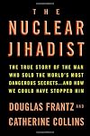 The Nuclear Jihadist: The True Story of the Man Who Sold the World's Most Dangerous Secrets...And How We Could Have Stopped Him