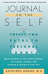 Journal to the Self: Twenty-Two Paths to Personal Growth - Open the Door to Self-Understanding by Writing, Reading, and Creating a Journal of Your Life