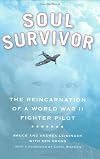 Soul Survivor: The Reincarnation of a World War II Fighter Pilot
