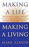 Making a Life, Making a Living: Reclaiming Your Purpose and Passion in Business and in Life