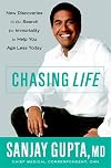 Chasing Life: New Discoveries in the Search for Immortality to Help You Age Less Today