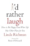 I'd Rather Laugh: How to Be Happy Even When Life Has Other Plans for You