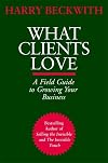 What Clients Love: A Field Guide to Growing Your Business