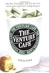 The Venture Cafe : Secrets, Strategies, and Stories from America's High-Tech Entrepreneurs