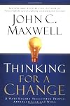 Thinking for a Change: 11 Ways Highly Successful People Approach Life and Work