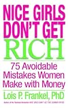 Nice Girls Don't Get Rich: 75 Avoidable Mistakes Women Make with Money