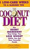 The Coconut Diet: The Secret Ingredient That Helps You Lose Weight While You Eat Your Favorite Foods