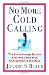 No More Cold Calling(TM): The Breakthrough System That Will Leave Your Competition in the Dust