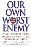 Our Own Worst Enemy: Asking the Right Questions About Security to Protect You, Your Family, and America